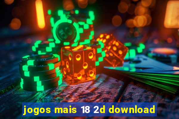 jogos mais 18 2d download